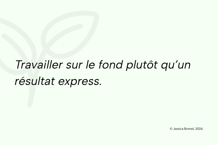 Visuel citation de Jessica Bonnel : travailler sur le fond plutôt qu'un résultat express.